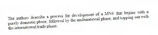 The authors describe a process for development of a MNE that begins with a purely domestic phase, followed by the multinational phase, and topping out with the international trade phase.