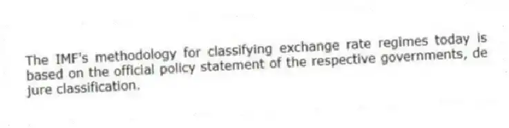 The IMF's methodology for classifying exchange rate regimes today is based on the official policy statement of the respective governments, de jure classification.