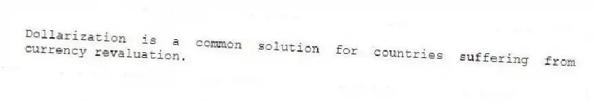 Dollarization is a common solution for countries suffering from currency revaluation.