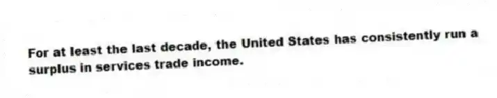 For at least the last decade, the United States has consistently run a surplus in services trade income.