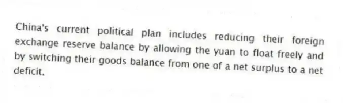 China's current political plan includes reducing their foreign exchange reserve balance by allowing the yuan to float freely and by switching their goods balance from one of a net surplus to a net deficit.
