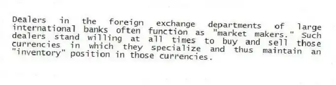 Dealers in the foreign exchange departments of large international banks often function as "market makers." Such dealers stand willing at all times to buy and sell those currencies in which they specialize and thus maintain an "inventory" position in those currencies.