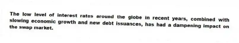 The low level of interest rates around the globe in recent years, combined with slowing economic growth and new debt issuances, has had a dampening impact on the swap market.