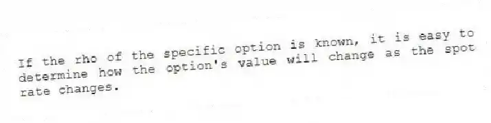 If the rho of the specific option is known, it is easy to determine how the option's value will change as the spot rate changes.