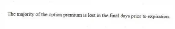 The majority of the option premium is lost in the final days prior to expiration.