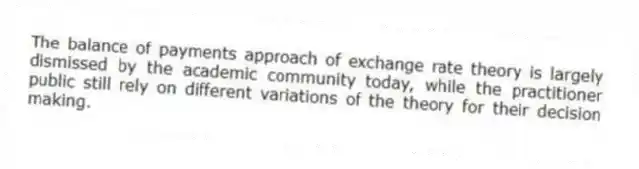 The balance of payments approach of exchange rate theory is largely dismissed by the academic community today, while the practitioner public still rely on different variations of the theory for their decision making.