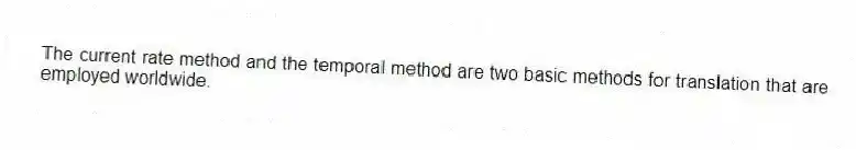 The current rate method and the temporal method are two basic methods for translation that are employed worldwide.