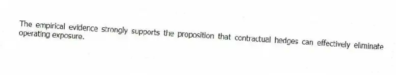 The empirical evidence strongly supports the proposition that contractual hedges can effectively eliminate operating exposure.