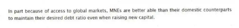 In part because of access to global markets, MNEs are better able than their domestic counterparts to maintain their desired debt ratio even when raising new capital.
