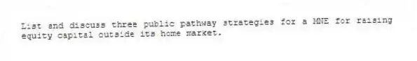List and discuss three public pathway strategies for a MNE for raising equity capital outside its home market.