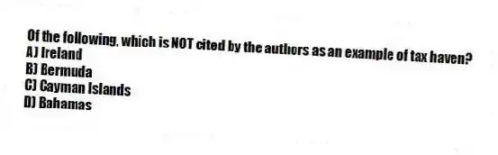 Of the following, which is NOT cited by the authors as an example of tax haven?
A) Ireland
B) Bermuda
C) Cayman Islands
D) Bahamas