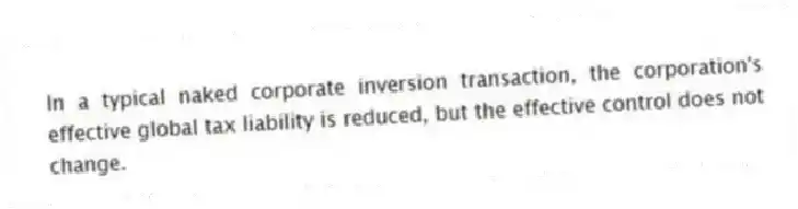 In a typical naked corporate inversion transaction, the corporation's effective global tax liability is reduced, but the effective control does not change.