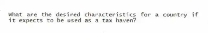 What are the desired characteristics for a country if it expects to be used as a tax haven?