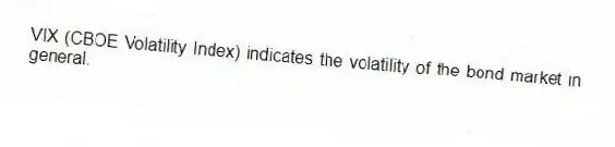 VIX (CBOE Volatility Index) indicates the volatility of the bond market in general.