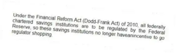 Under the Financial Reform Act (Dodd-Frank Act) of 2010, all federally chartered savings institutions are to be regulated by the Federal Reserve, so these savings institutions no longer haveanincentive to go regulator shopping.