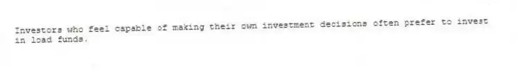 Investors who feel capable of making their own investment decisions often prefer to invest in load funds.