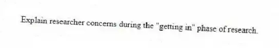 Explain researcher concerns during the "getting in" phase of research.