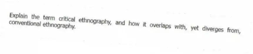 Explain the term critical ethnography, and how it overlaps with, yet diverges from, conventional ethnography.
