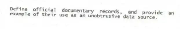 Define official documentary records, and provide an example of their use as an unobtrusive data source.