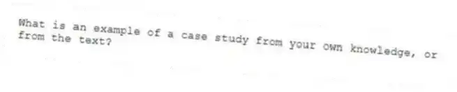 What is an example of a case study from your own knowledge, or from the text?