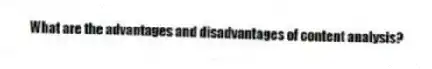 What are the advantages and disadvantages of content analysis?