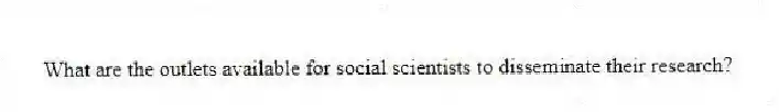 What are the outlets available for social scientists to disseminate their research?