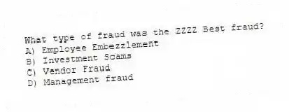 What type of fraud was the ZZZZ Best fraud?
A) Employee Embezzlement
B) Investment Scams
C) Vendor Fraud
D) Management fraud