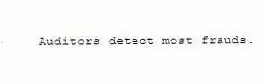 Auditors detect most frauds.