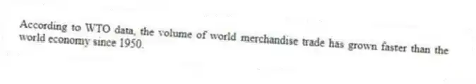 According to WTO data, the volume of world merchandise trade has grown faster than the world economy since 1950.