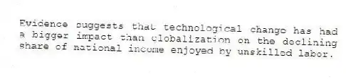 Evidence suggests that technological change has had a bigger impact than globalization on the declining share of national income enjoyed by unskilled labor.