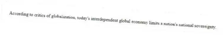 According to critics of globalization, today's interdependent global economy limits a nation's national sovereignty.