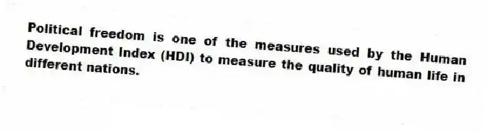 Political freedom is one of the measures used by the Human Development Index (HDI) to measure the quality of human life in different nations.