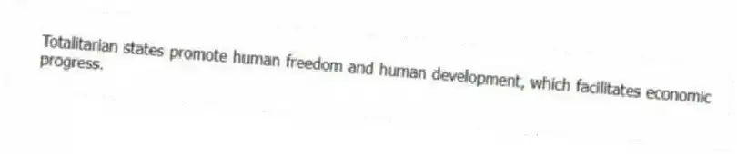 Totalitarian states promote human freedom and human development, which facilitates economic progress.