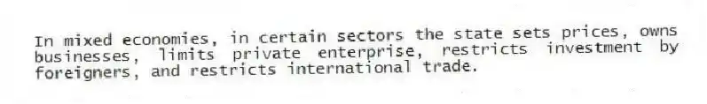 In mixed economies, in certain sectors the state sets prices, owns businesses, limits private enterprise, restricts investment by foreigners, and restricts international trade.