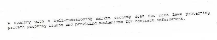 A country with a well-functioning market economy does not need laws protecting private property rights and providing mechanisms for contract enforcement.