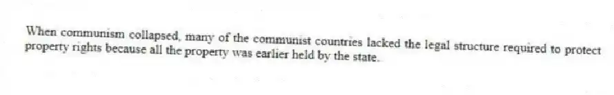 When communism collapsed, many of the communist countries lacked the legal structure required to protect property rights because all the property was earlier held by the state.