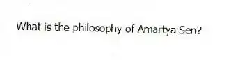 What is the philosophy of Amartya Sen?