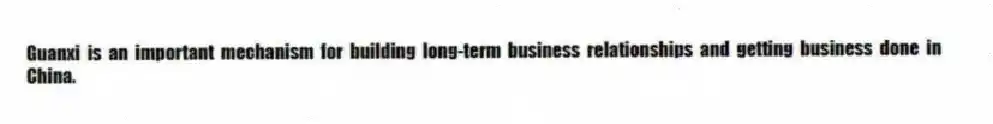 Guanxi is an important mechanism for building long-term business relationships and getting business done in China.