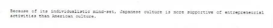 Because of its individualistic mind-set, Japanese culture is more supportive of entrepreneurial activities than American culture.