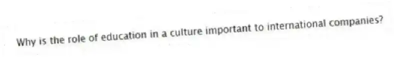Why is the role of education in a culture important to international companies?