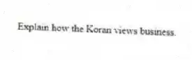 Explain how the Koran views business.