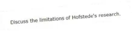 Discuss the limitations of Hofstede's research.