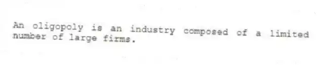 An oligopoly is an industry composed of a limited number of large firms.
