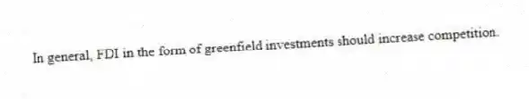 In general, FDI in the form of greenfield investments should increase competition.