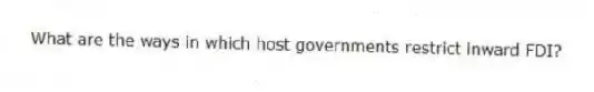 What are the ways in which host governments restrict inward FDI?