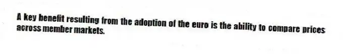 A key benefit resulting from the adoption of the euro is the ability to compare prices across member markets.