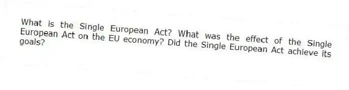 What is the Single European Act? What was the effect of the Single European Act on the EU economy? Did the Single European Act achieve its goals?