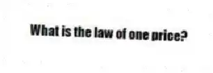 What is the law of one price?