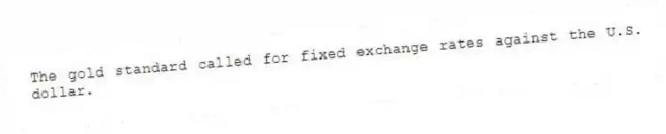 The gold standard called for fixed exchange rates against the U.S. dollar.