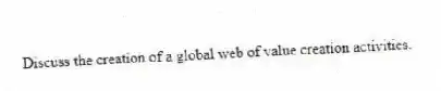 Discuss the creation of a global web of value creation activities.